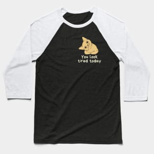 You look tired today cat Baseball T-Shirt